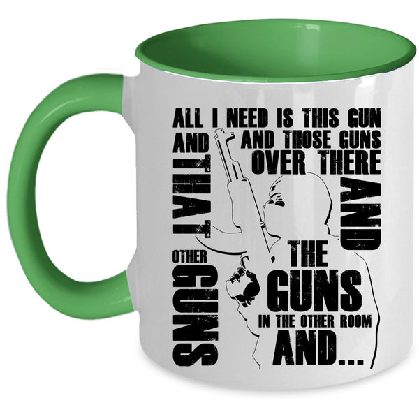 Cool Gunner Coffee Mug, All I Need Is This Gun And Those Guns Accent Mug