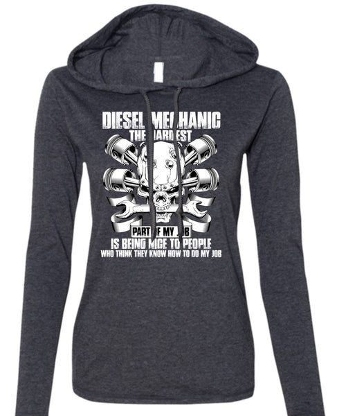 Diesel Mechanic The Hardest T Shirt, Being Nice To People T Shirt (Anvil Ladies Ringspun Hooded)
