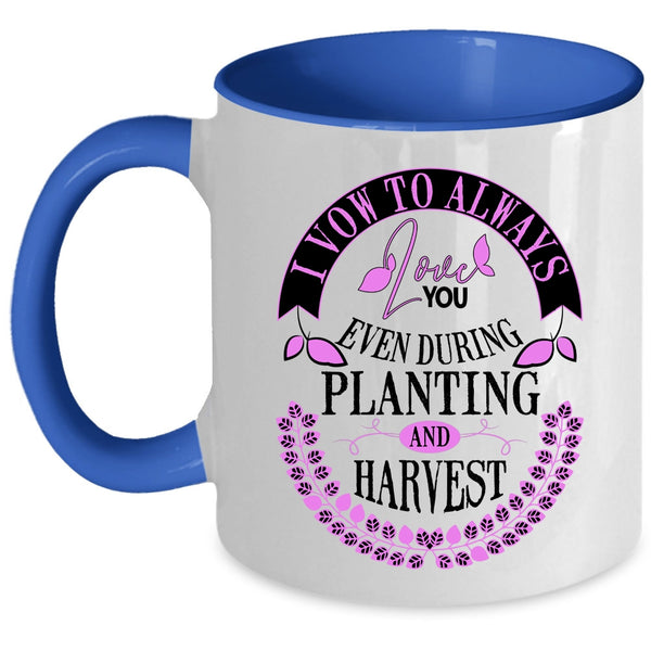 Even During Planting And Harvest Coffee Mug, I Vow To Always Love You Accent Mug