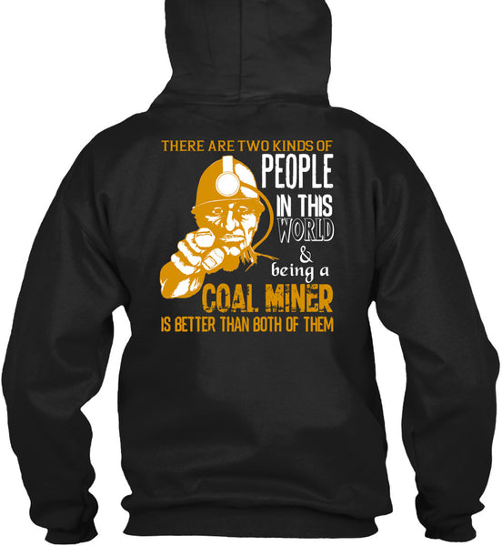 Being A Coal Miner Is Better T Shirt, People In This World T Shirt