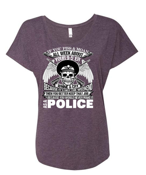 You Would Never Make It As A Police T Shirt, I Love Police T Shirt, Cool Shirt (Ladies' Triblend Dolman Sleeve)