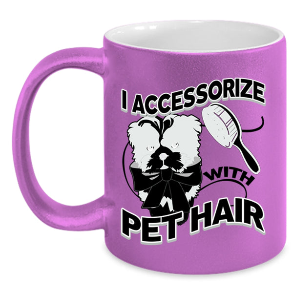 I Love My Pets Coffee Mug, I Accessorize With Pet Hair Accent Mug