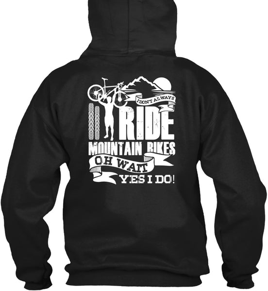 I Don't Always Ride Mountain Bikes T Shirt, Being A Biker T Shirt