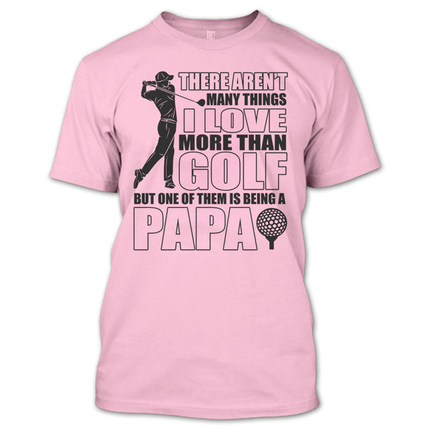 I Love More Than Golf T Shirt, Coolest Papa Ever T Shirt