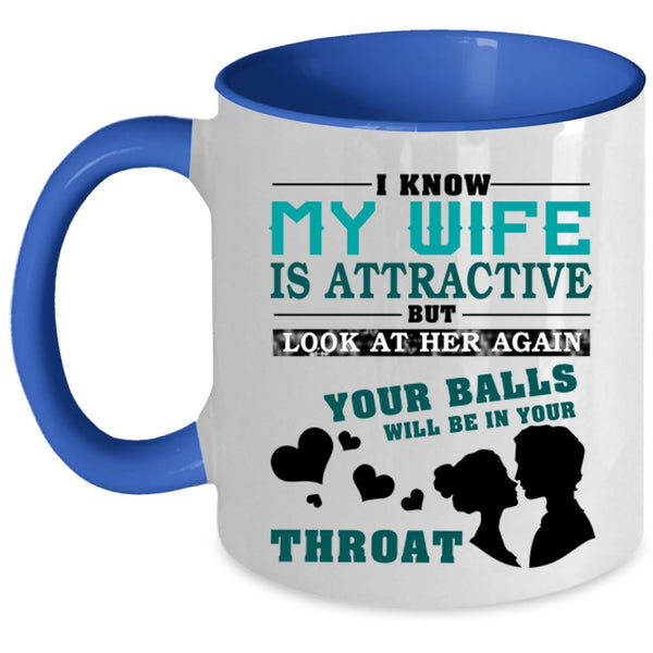Don't Look At My Wife Coffee Mug, I Know My Wife Is Attractive Accent Mug