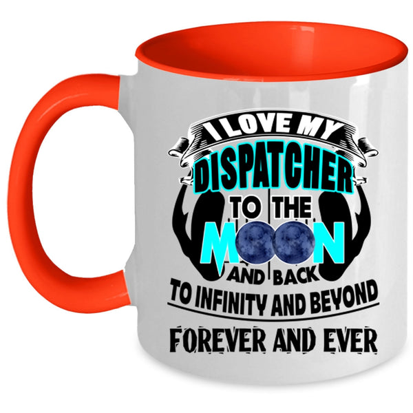 Cute Coffee Mug, I Love My Dispatcher To The Moon And Back Accent Mug