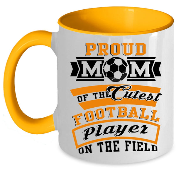 Cool Mom Coffee Mug, Proud Mom Of The Cutest Football Player Accent Mug