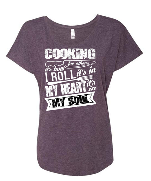 Cooking For Others T Shirt, It's In My Soul T Shirt, Cool Shirt (Ladies' Triblend Dolman Sleeve)