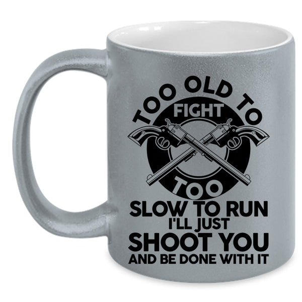 Cool Hunting Coffee Mug, Too Old To Fight Too Slow To Run Accent Mug