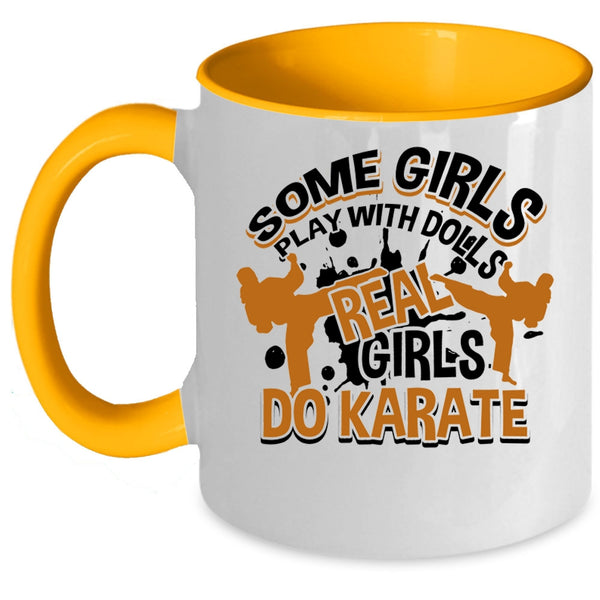 Real Girls Do Karate Coffee Mug, Some Girls Play With Dolls Accent Mug