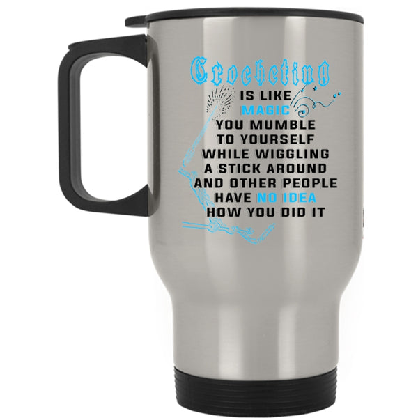 Gift For Daughter Travel Mug, Crocheting Is Like Magic Mug