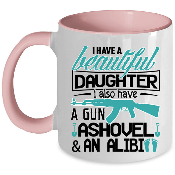 Best Parent Ever Coffee Mug, I Have A Beautiful Daughter Accent Mug