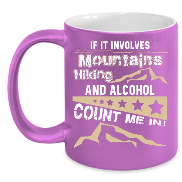 If It Involves Mountains Hiking And Alcohol Coffee Mug, Funny Hiking Coffee Cup