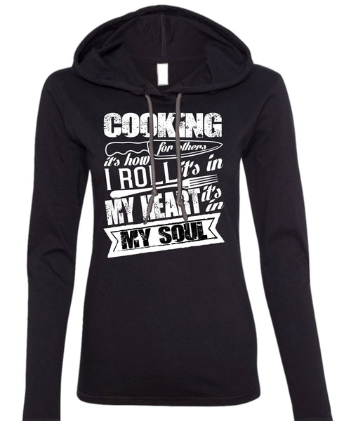 Cooking For Others T Shirt, It's In My Soul T Shirt (Anvil Ladies Ringspun Hooded)
