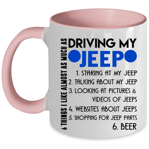 Cute Coffee Mug, 6 Things I Like Almost As Much As Driving My Jeep Accent Mug