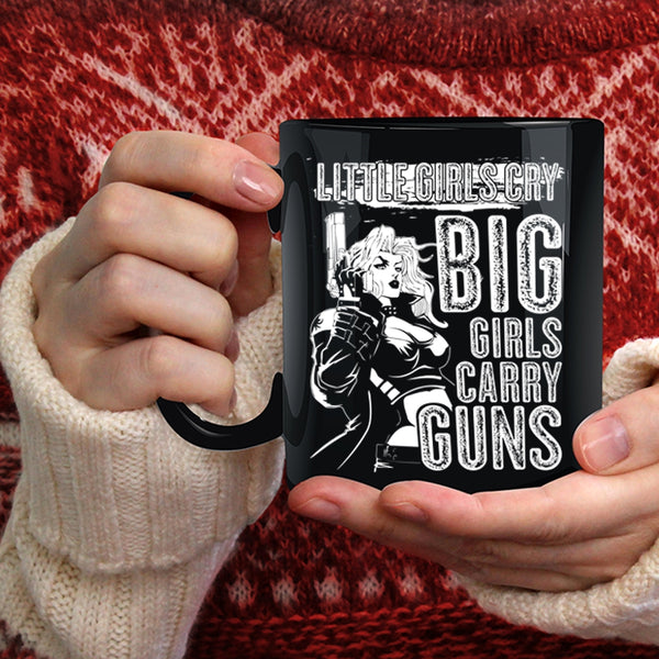 Little Girls Cry Big Girls Carry Guns Coffee Mug, Awesome Girls Coffee Cup