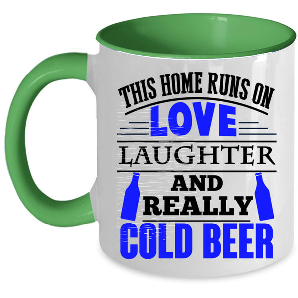 Cold Beer Coffee Mug, This Home Runs On Love Laughter Accent Mug