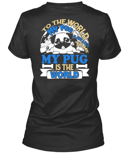 To The World My Pug Is Just A Dog To Me T Shirt, My Favorite T Shirt