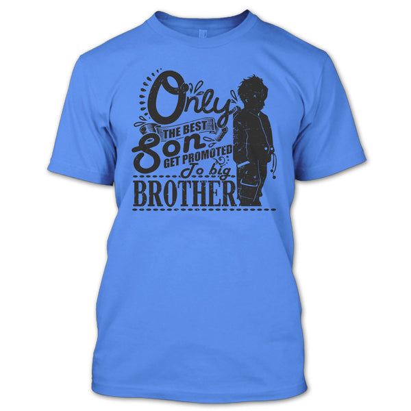Only The Best Son T Shirt, Coolest Big Brother T Shirt