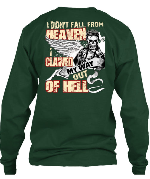 I Didn't Fall From Heaven T Shirt, I Clawed My Way Out Of Hell T Shirt