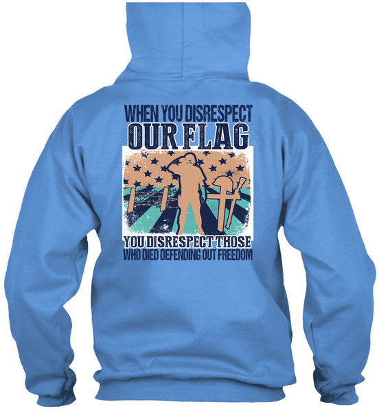 When You Disrespect Our Flag T Shirt, I Love Veteran T Shirt