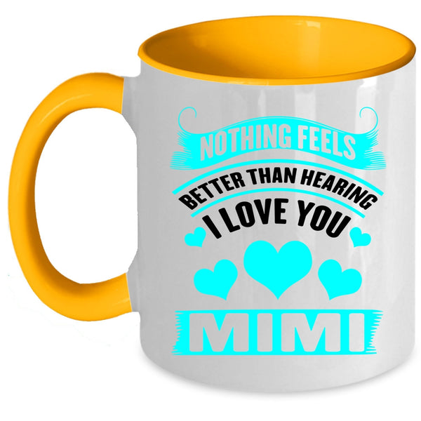 Mimi Coffee Mug, Nothing Feels Better Than Hearing I Love You Accent Mug
