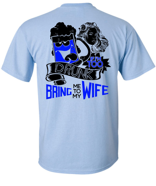 If I'm Too Drunk Bring Me To My Wife T Shirt, I Love Wife T Shirt