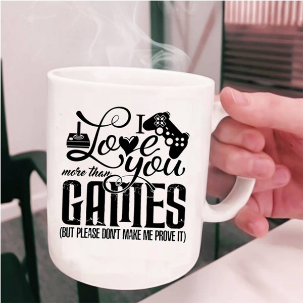 Awesome Gift For Gamers Coffee Mug, I Love You More Than Games Cup