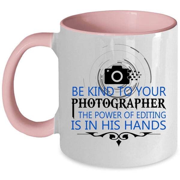 Cool Photographers Coffee Mug, Be Kind To Your Photographer Accent Mug