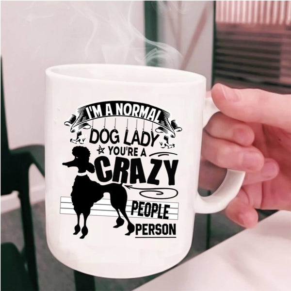 You're A Crazy People Person Coffee Mug, I'm A Normal Dog Lady Cup