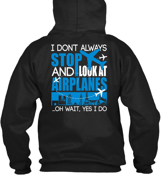 Look At Airplanes T Shirt, I Don't Always Stop T Shirt