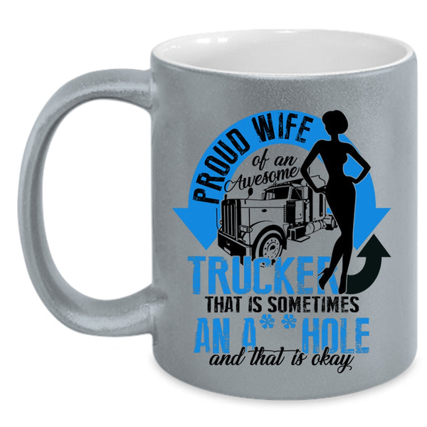 Cool Trucker's Wifre Coffee Mug, Proud Wife Of An Awesome Trucker Accent Mug