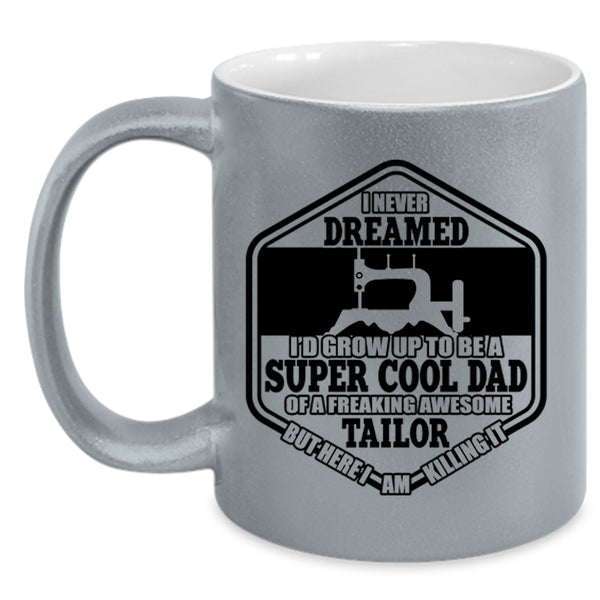Cool Tailor's Dad Coffee Mug, I'D Grow Up To Be A Cool Dad Of A Tailor Accent Mug