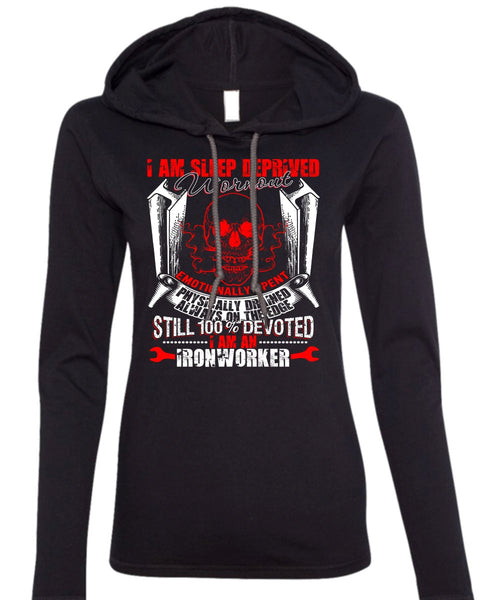 I Am An Ironworker T Shirt, Sleep Deprived Worn Out T Shirt (Anvil Ladies Ringspun Hooded)