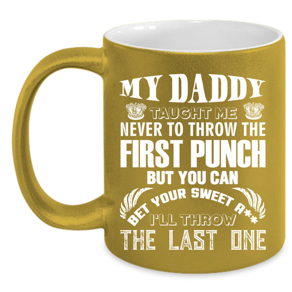 My Daddy Taught Me Coffee Mug, Cool Gift For Dad Coffee Cup