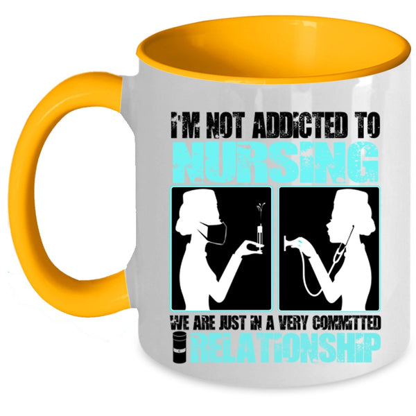 Funny Nurses Coffee Mug, I'm Not Addicted To Nursing Accent Mug