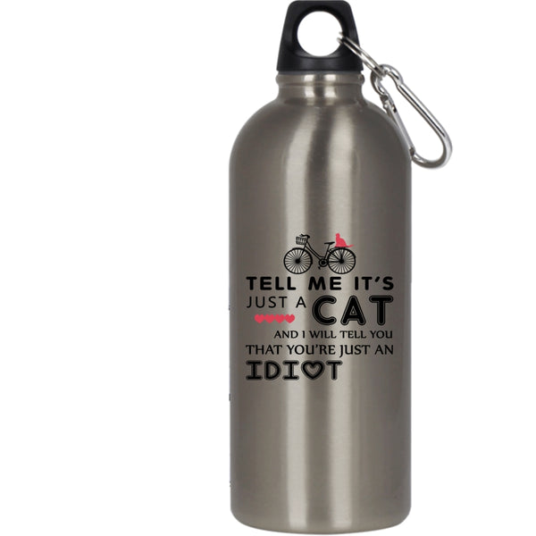 Tell Me It's Just A Cat 20 oz Stainless Steel Bottle,I Will Tell You That You're Just An Idiot Outdoor Sports Water Bottle