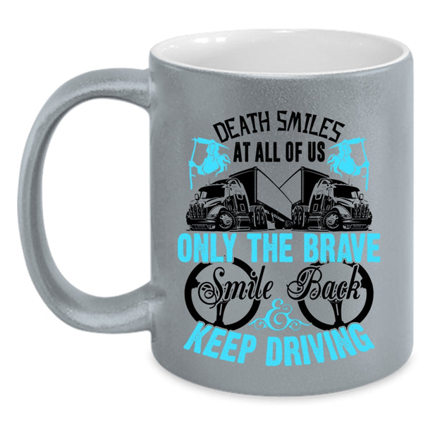 Cute Trucker Coffee Mug, Only The brave Smile Back Keep Driving Accent Mug