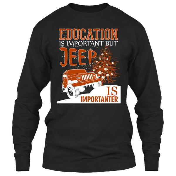 Education Is Important T Shirt, But Jeep Is Importanter T Shirt