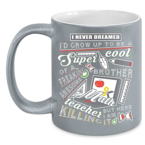 I'd Grow Up To Be A Brother Of A Math Teaher Coffee Mug, Cool Brother Coffee Cup