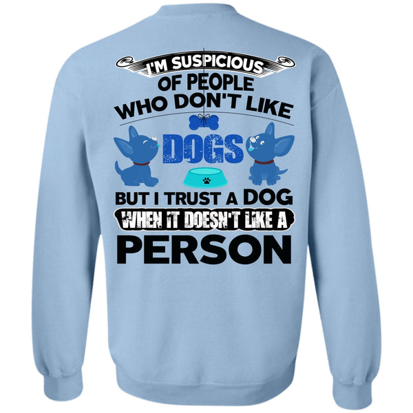I Love My Dog T Shirt, I Trust A Dog Sweatshirt