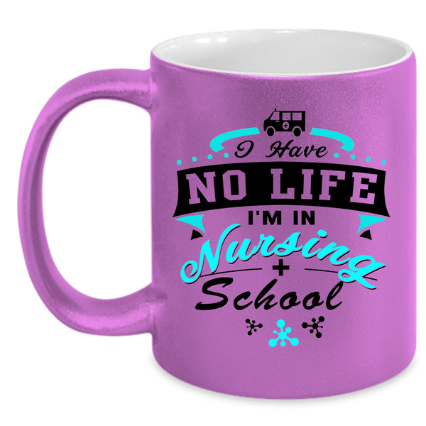 I'm In Nursing School Coffee Mug, I Have No Life Accent Mug