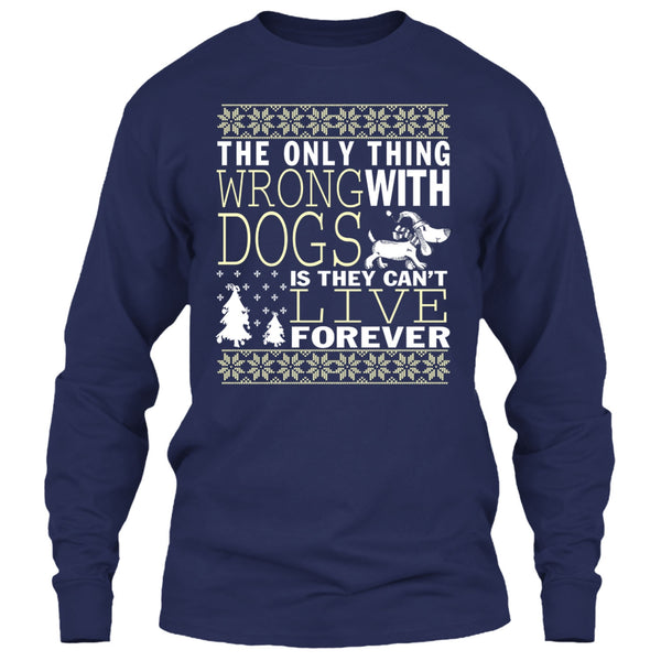 The Only Thing Wrong With Dogs T Shirt, They Can't Live Forever T Shirt