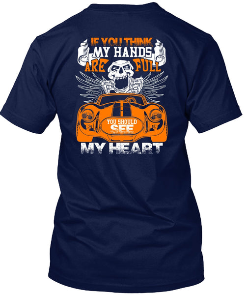 You Should See My Heart T Shirt, My Hands Are Full T Shirt