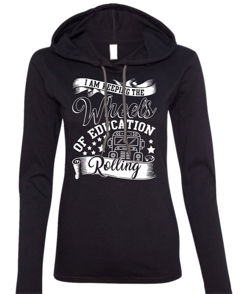 Wheels Of Education Rolling T Shirt, Being A Driver T Shirt (Anvil Ladies Ringspun Hooded)