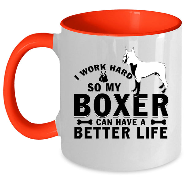 My Boxer Can Have A Better Life Coffee Mug, I Work Hard Accent Mug
