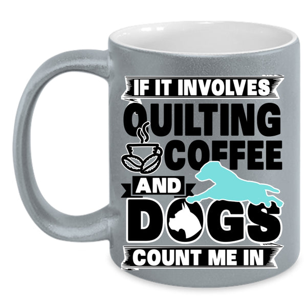 Funny Dog Lover Coffee Mug, Quilting Coffee And Dogs Accent Mug