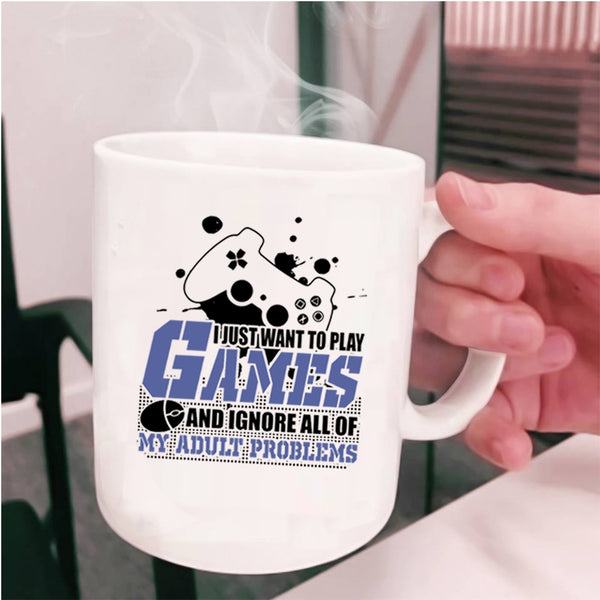 Funny Playing Games Coffee Mug, I Just Want To Play Games Cup