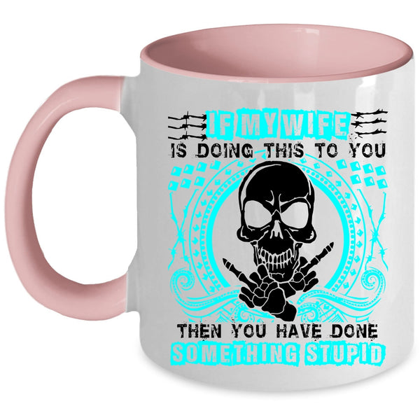 My Cool Wife Coffee Mug, My Wife Is Doing This To You Accent Mug