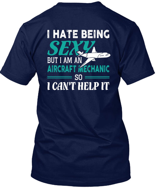 I Am An Aircraft Mechanic T Shirt, I Can't Help It T Shirt